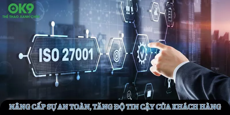 Nâng cấp sự an toàn, tăng độ tin cậy của khách hàng