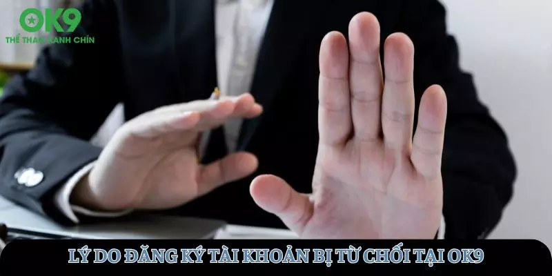 Những lý do khiến tài khoản đăng ký dễ bị từ chối