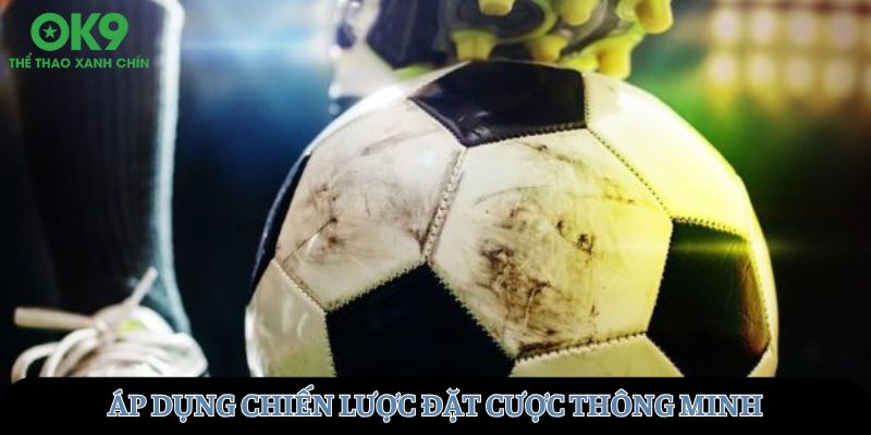 Áp dụng chiến lược đặt cược thông minh