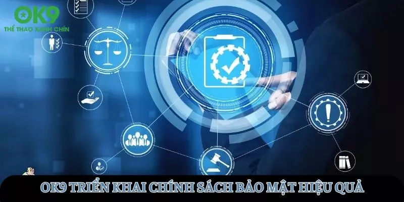 OK9 triển khai chính sách bảo mật hiệu quả