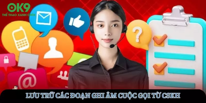 Lưu trữ các đoạn ghi âm cuộc gọi từ CSKH