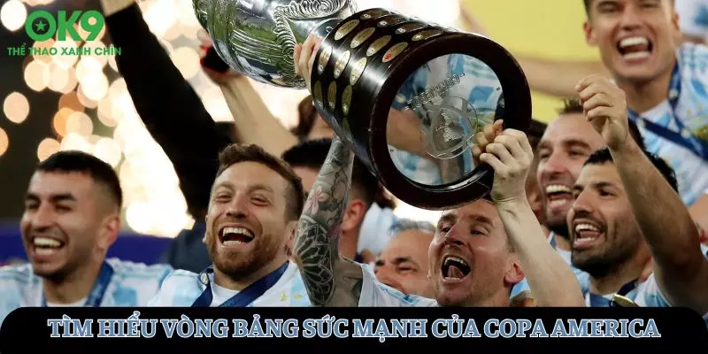 Tìm hiểu vòng bảng sức mạnh của Copa America