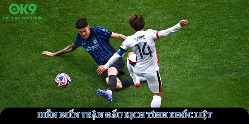 Diễn biến trận đấu kịch tính khốc liệt