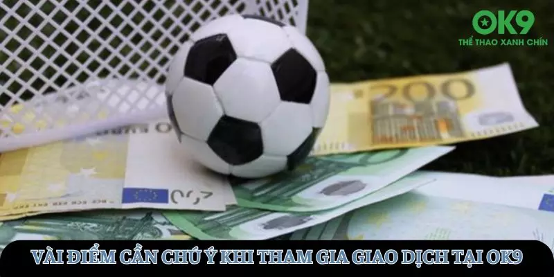 Một vài điểm cần lưu ý khi tham gia giao dịch