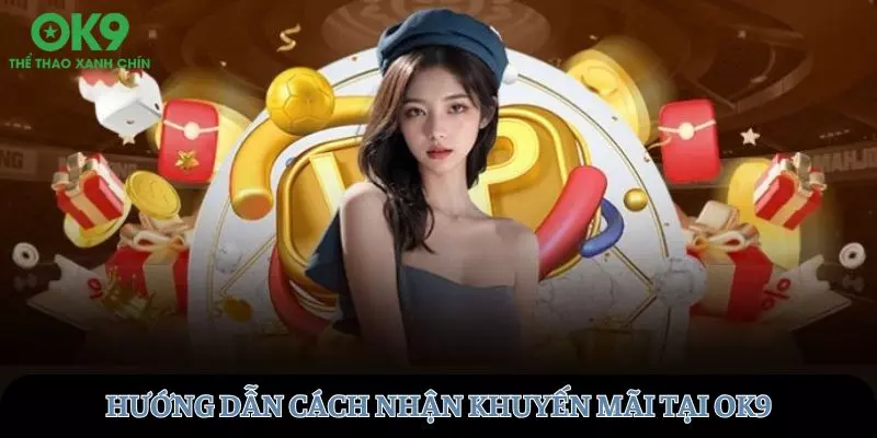 Hướng dẫn cách truy cập nhận khuyến mãi tại OK9