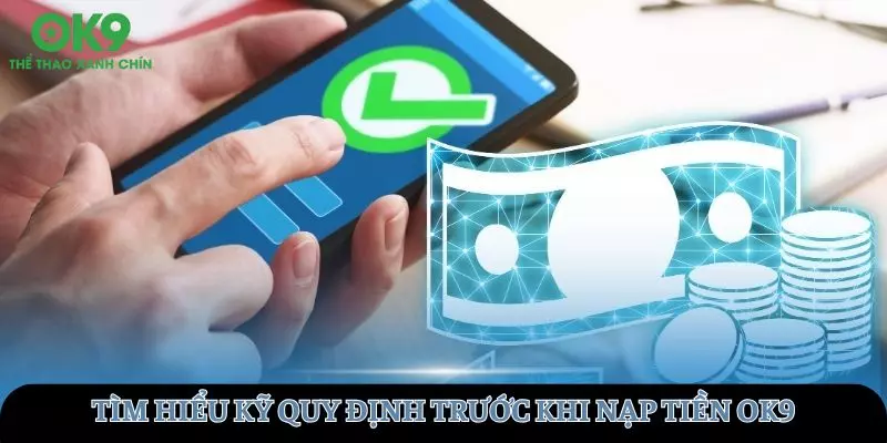 Nên tìm hiểu thật kỹ các quy định khi tham gia nạp tiền