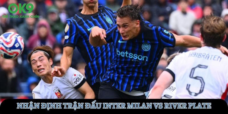 Nhận định, soi kèo Inter Milan vs River Plate – 08h00 Ngày 26/6/2025
