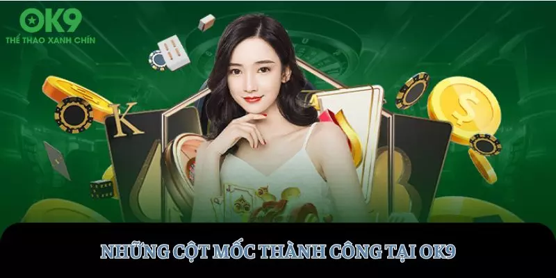 Những cột mốc quan trọng đánh dấu sự thành công của OK9