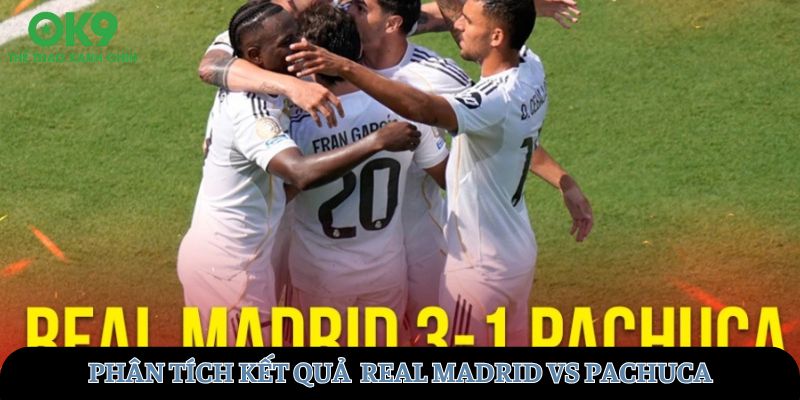 Phân tích kết quả trận đấu Real Madrid vs Pachuca