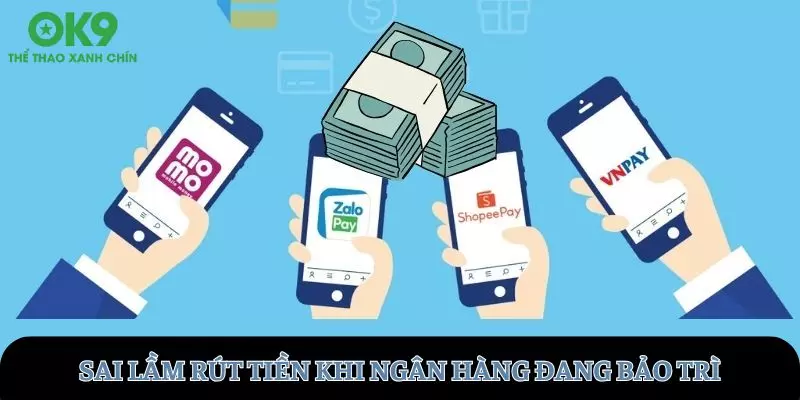 Đừng tùy tiện rút tiền khi ngân hàng đang bảo trì