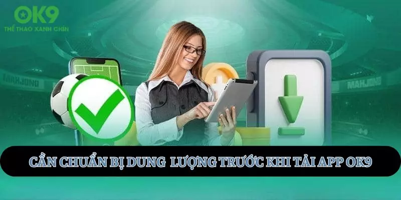 Cần chuẩn bị dung lượng bộ nhớ khi tải app tại OK9