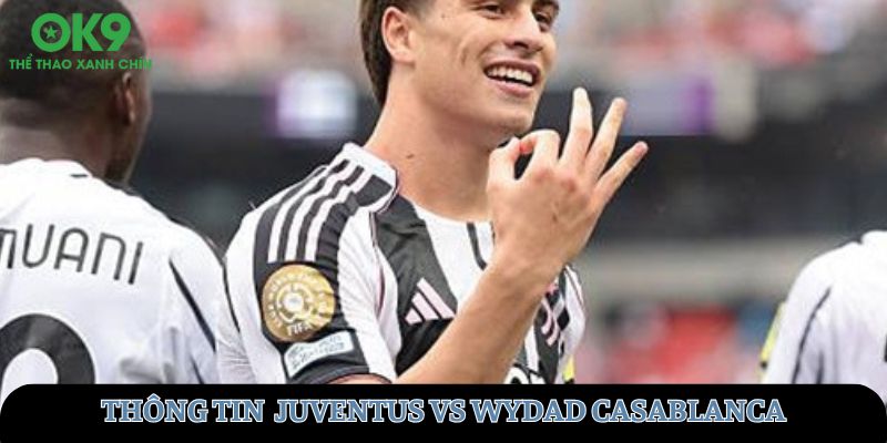 Thông tin về trận đấu Juventus vs Wydad Casablanca