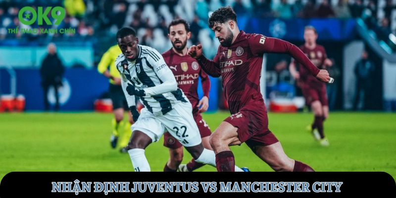 Trận Đấu Juventus vs Manchester City, 02h00 Ngày 27/6/2025