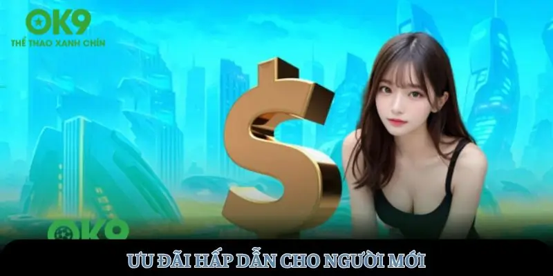 Ưu đãi hấp dẫn cho người mới